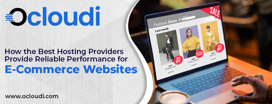 How the Best Hosting Providers Provide Reliable Performance for E-Commerce Websites